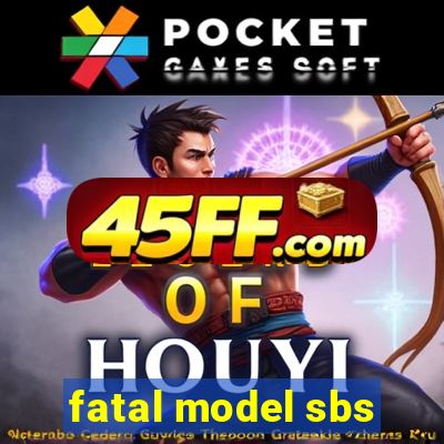 fatal model sbs